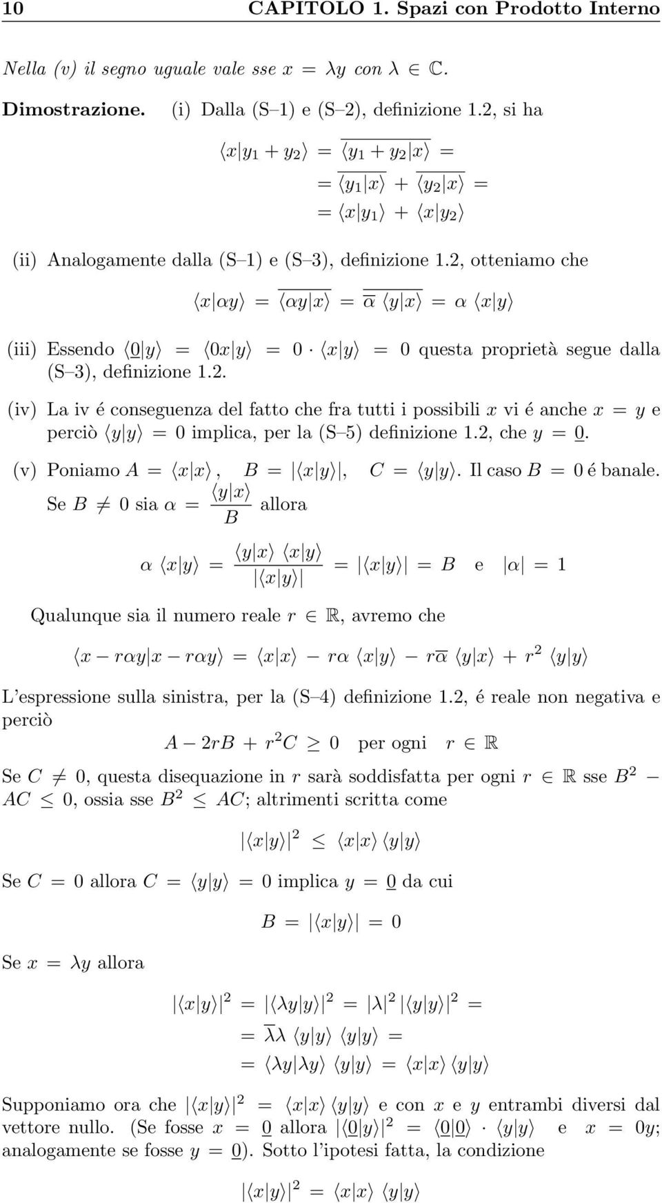 , otteniamo che x αy = αy x = α y x = α x y (iii) Essendo 0 y = 0x y = 0 x y = 0 questa proprietà segue dalla (S 3), definizione 1.