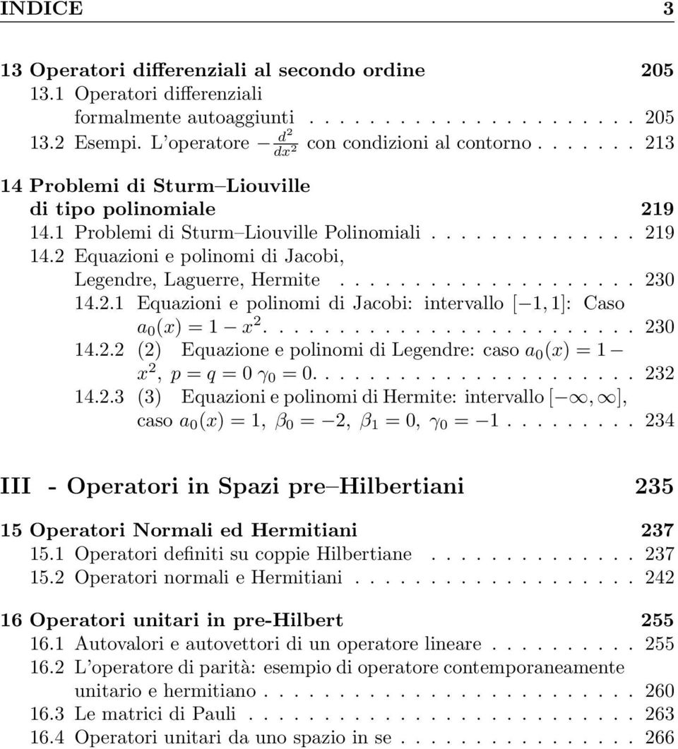 .1 Equazioni e polinomi di Jacobi: intervallo [ 1, 1]: Caso a 0 (x) = 1 x......................... 30 14.. () Equazione e polinomi di Legendre: caso a 0 (x) = 1 x, p = q = 0 γ 0 = 0...................... 3 14.