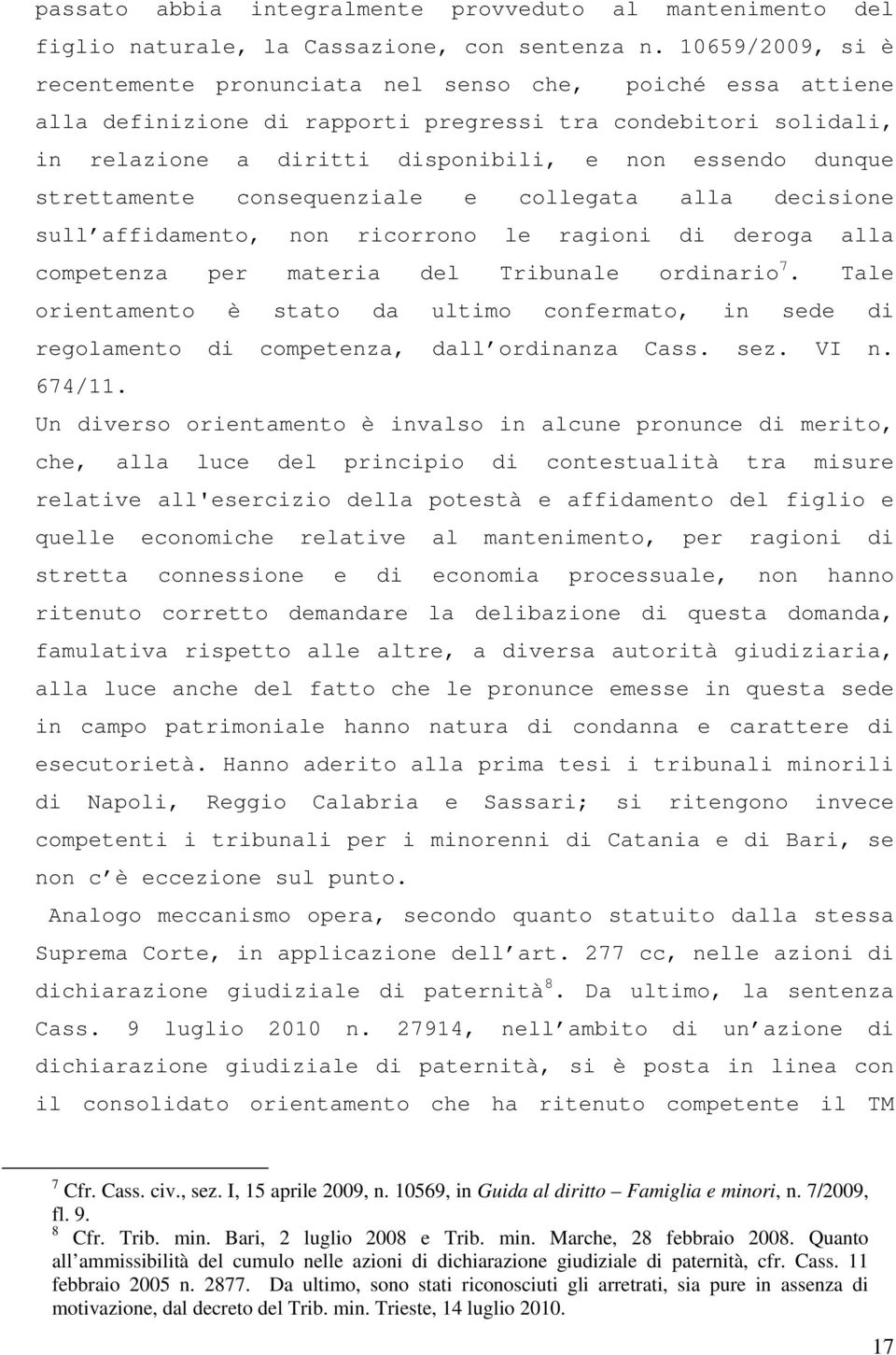 strettamente consequenziale e collegata alla decisione sull affidamento, non ricorrono le ragioni di deroga alla competenza per materia del Tribunale ordinario 7.