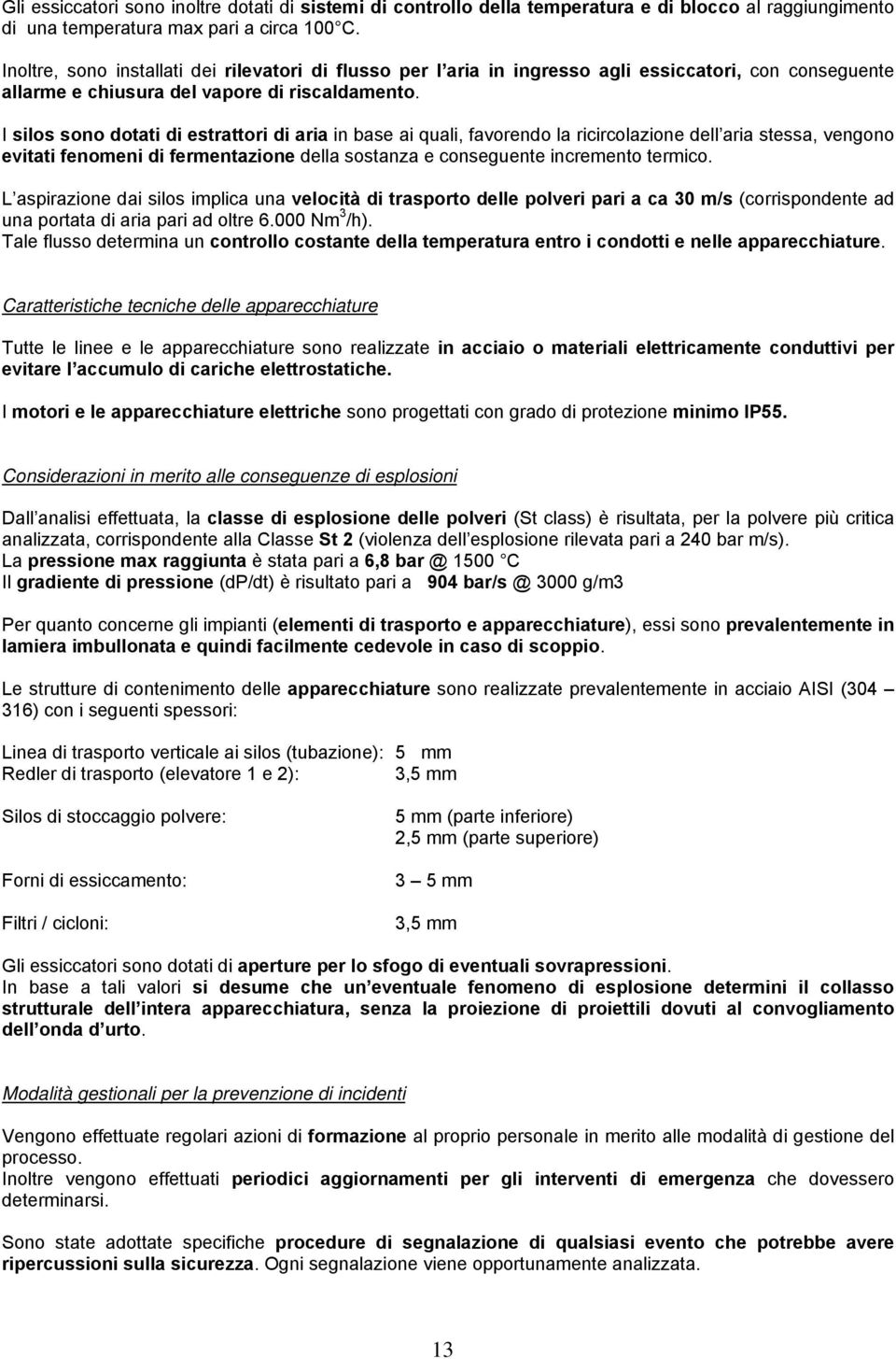 I silos sono dotati di estrattori di aria in base ai quali, favorendo la ricircolazione dell aria stessa, vengono evitati fenomeni di fermentazione della sostanza e conseguente incremento termico.