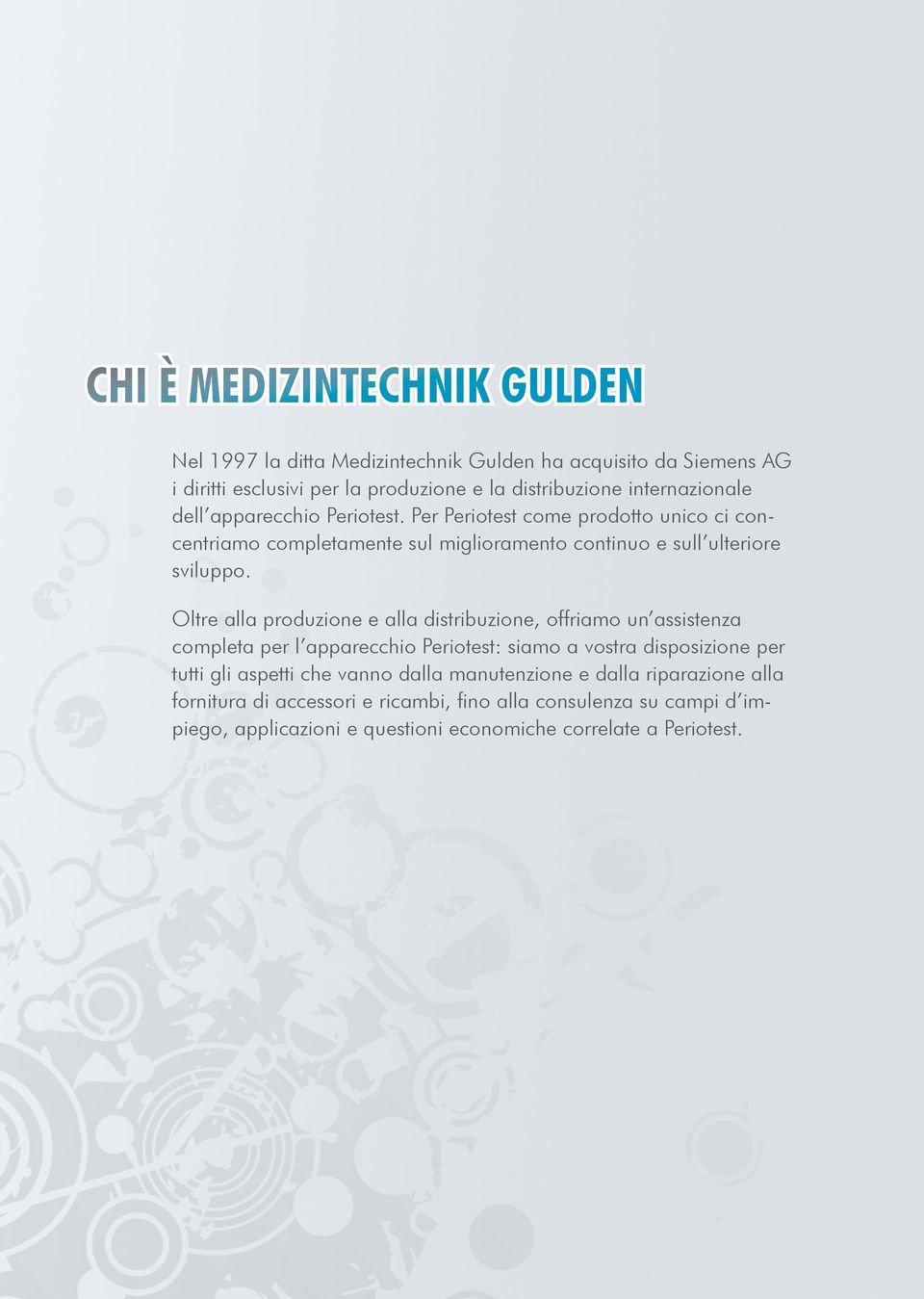 Oltre alla produzione e alla distribuzione, offriamo un assistenza completa per l apparecchio Periotest: siamo a vostra disposizione per tutti gli aspetti che