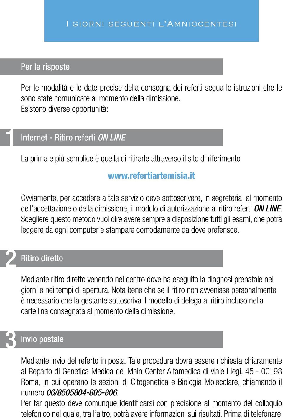 sottoscrivere, in segreteria, al momento dell accettazione o della dimissione, il modulo di autorizzazione al ritiro referti ON LINE.