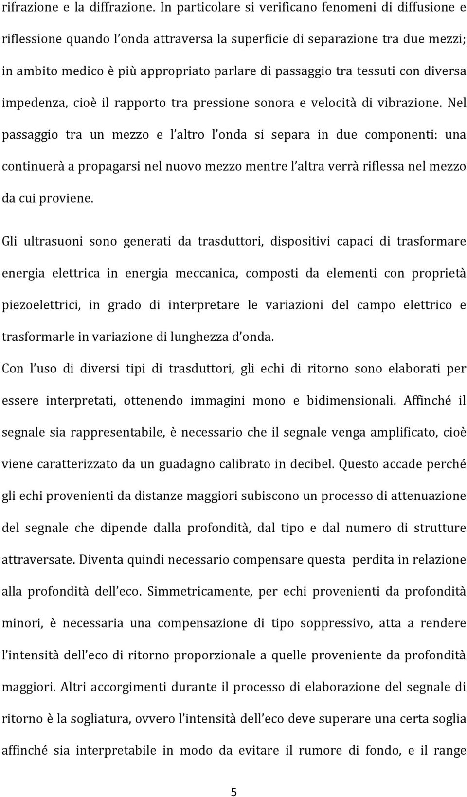 tessuti con diversa impedenza, cioè il rapporto tra pressione sonora e velocità di vibrazione.