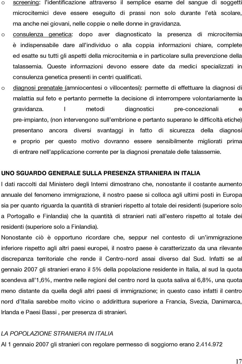 consulenza genetica: dopo aver diagnosticato la presenza di microcitemia è indispensabile dare all individuo o alla coppia informazioni chiare, complete ed esatte su tutti gli aspetti della