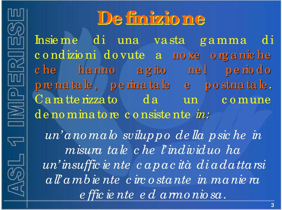 Caratterizzato da un comune denominatore consistente in: un anomalo sviluppo della psiche