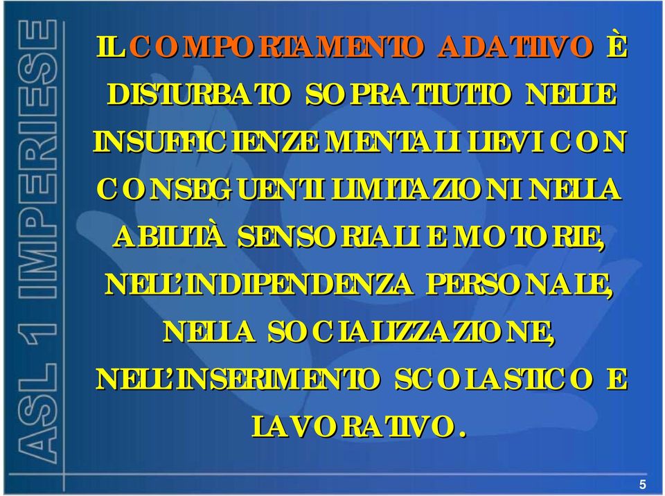 NELLA ABILITÀ SENSORIALI E MOTORIE, NELL INDIPENDENZA