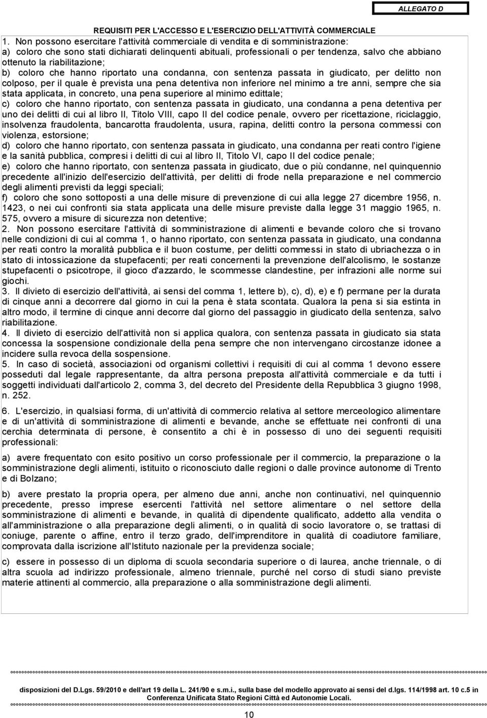 riabilitazione; b) coloro che hanno riportato una condanna, con sentenza passata in giudicato, per delitto non colposo, per il quale è prevista una pena detentiva non inferiore nel minimo a tre anni,