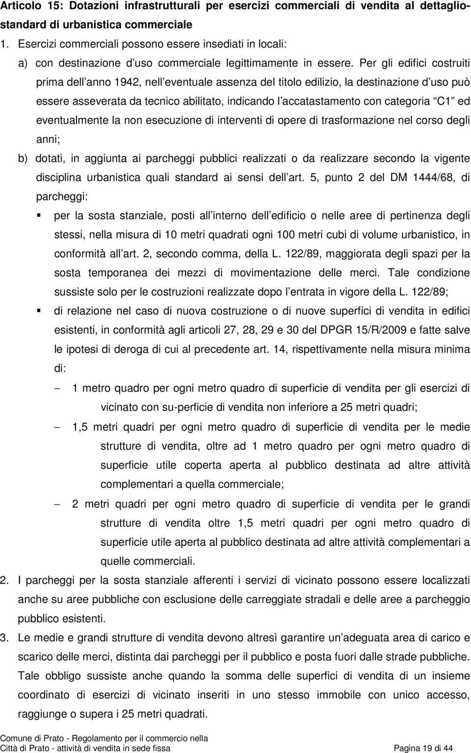 Per gli edifici costruiti prima dell anno 1942, nell eventuale assenza del titolo edilizio, la destinazione d uso può essere asseverata da tecnico abilitato, indicando l accatastamento con categoria