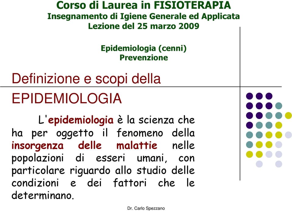 la scienza che ha per oggetto il fenomeno della insorgenza delle malattie nelle popolazioni di