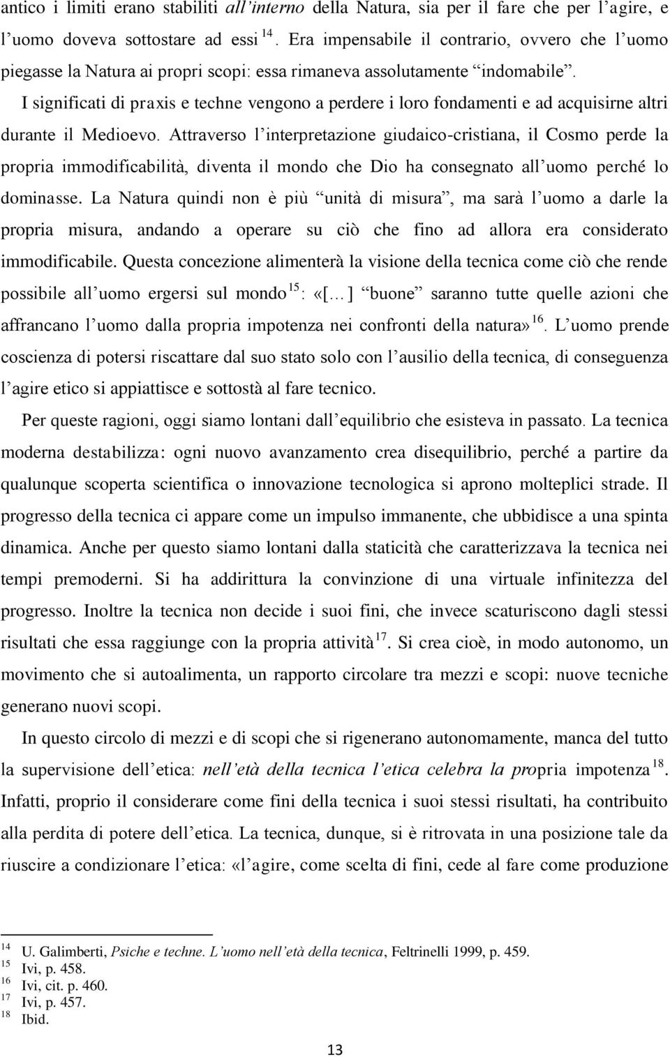 I significati di praxis e techne vengono a perdere i loro fondamenti e ad acquisirne altri durante il Medioevo.