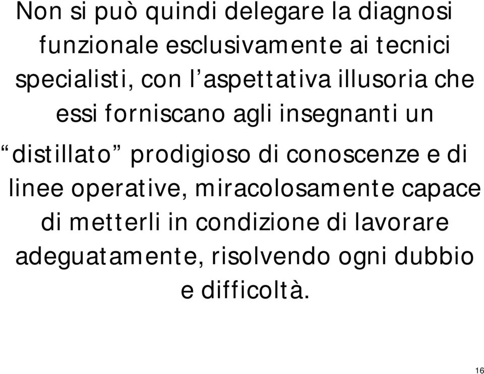 distillato prodigioso di conoscenze e di linee operative, miracolosamente capace