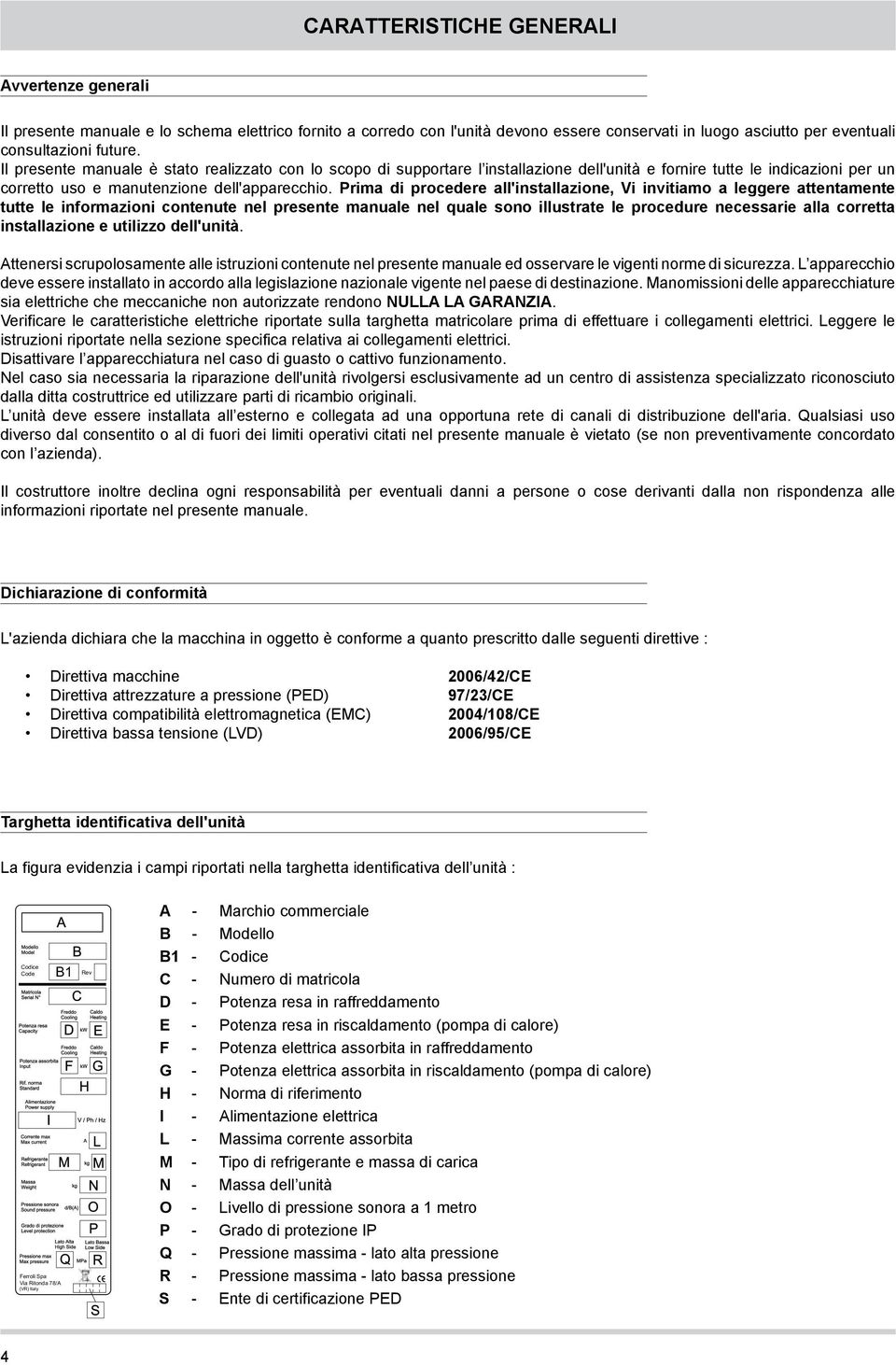 Prima di procedere all'installazione, Vi invitiamo a leggere attentamente tutte le informazioni contenute nel presente manuale nel quale sono illustrate le procedure necessarie alla corretta