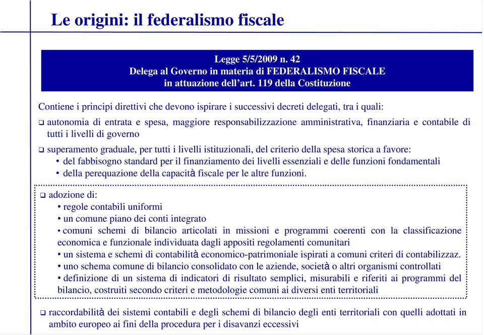 finanziaria e contabile di tutti i livelli di governo superamento graduale, per tutti i livelli istituzionali, del criterio della spesa storica a favore: del fabbisogno standard per il finanziamento