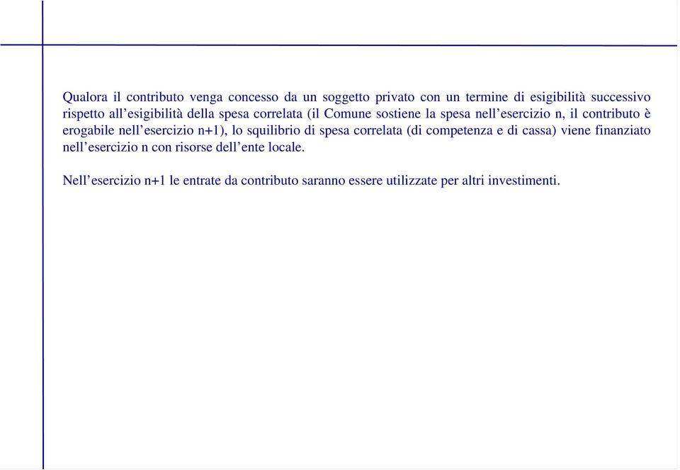 esercizio n+1), lo squilibrio di spesa correlata (di competenza e di cassa) viene finanziato nell esercizio n con