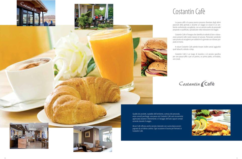 Costantin Cafè è l insegna che identifica le attività di bar e ristorazione presenti nelle nostre stazioni di servizio.