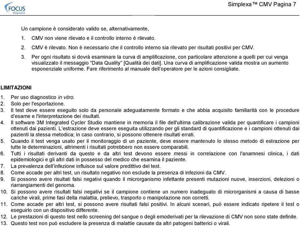 Per ogni risultato si dovrà esaminare la curva di amplificazione, con particolare attenzione a quelli per cui venga visualizzato il messaggio Data Quality [Qualità dei dati].