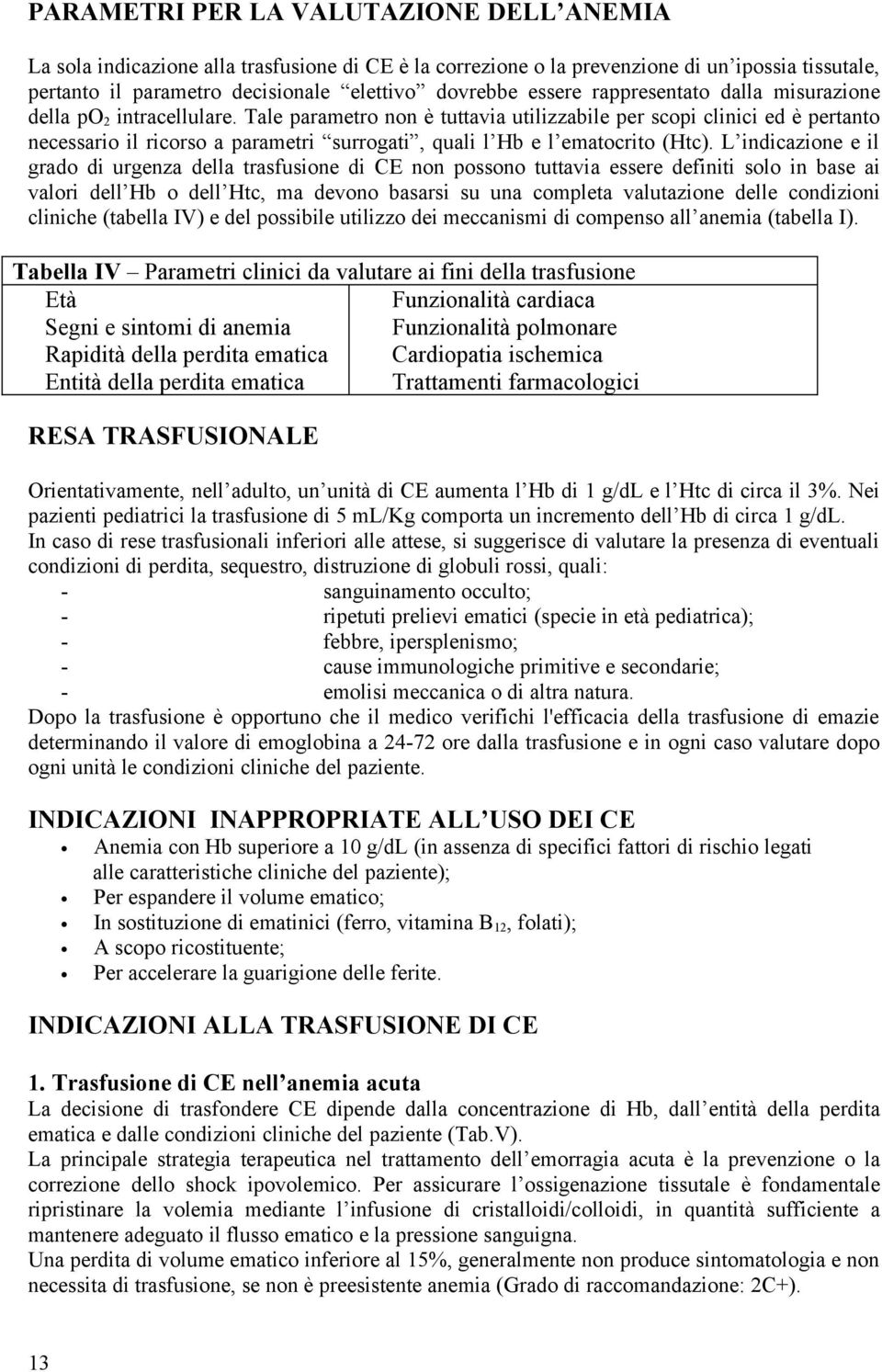 Tale parametro non è tuttavia utilizzabile per scopi clinici ed è pertanto necessario il ricorso a parametri surrogati, quali l Hb e l ematocrito (Htc).