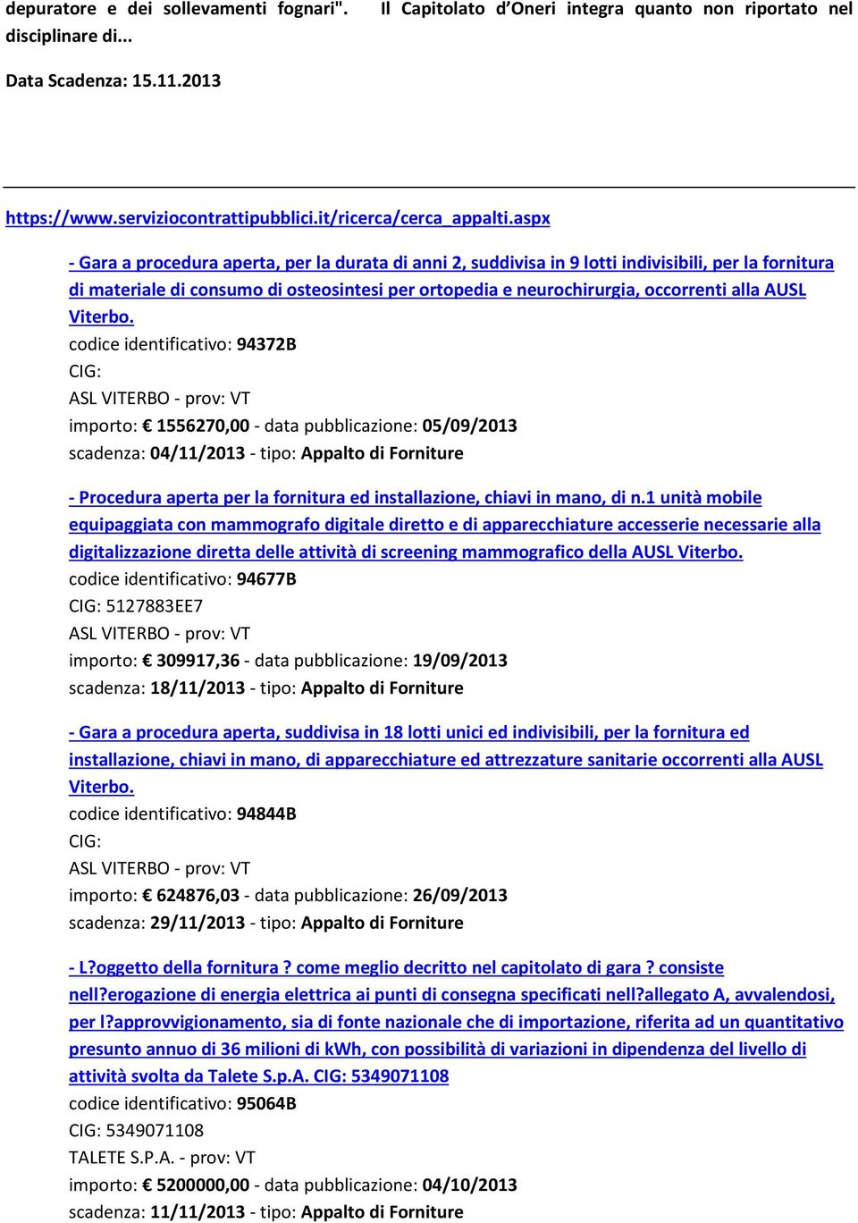 aspx - Gara a procedura aperta, per la durata di anni 2, suddivisa in 9 lotti indivisibili, per la fornitura di materiale di consumo di osteosintesi per ortopedia e neurochirurgia, occorrenti alla