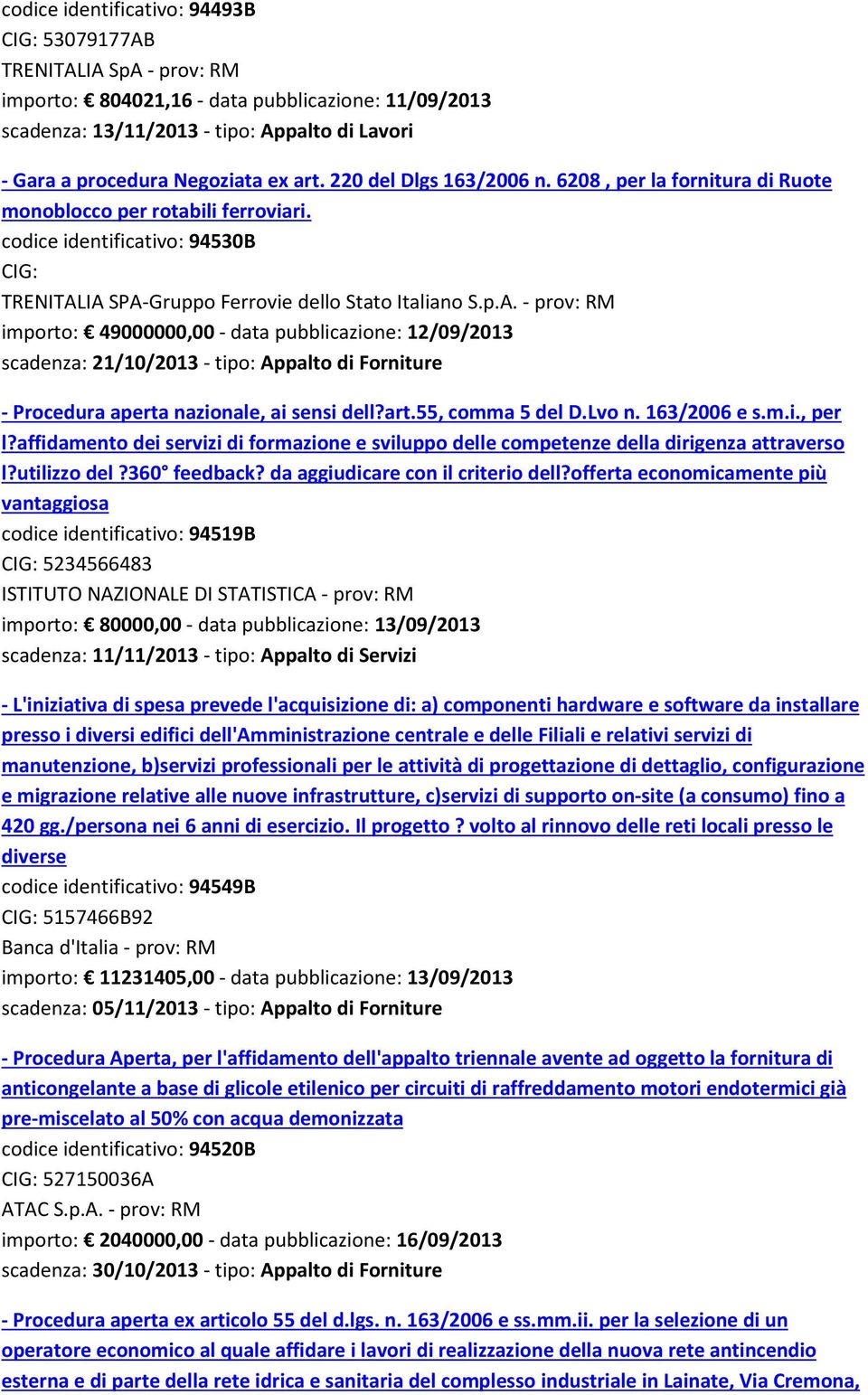 IA SPA-Gruppo Ferrovie dello Stato Italiano S.p.A. - prov: RM importo: 49000000,00 - data pubblicazione: 12/09/2013 scadenza: 21/10/2013 - tipo: Appalto di Forniture - Procedura aperta nazionale, ai sensi dell?