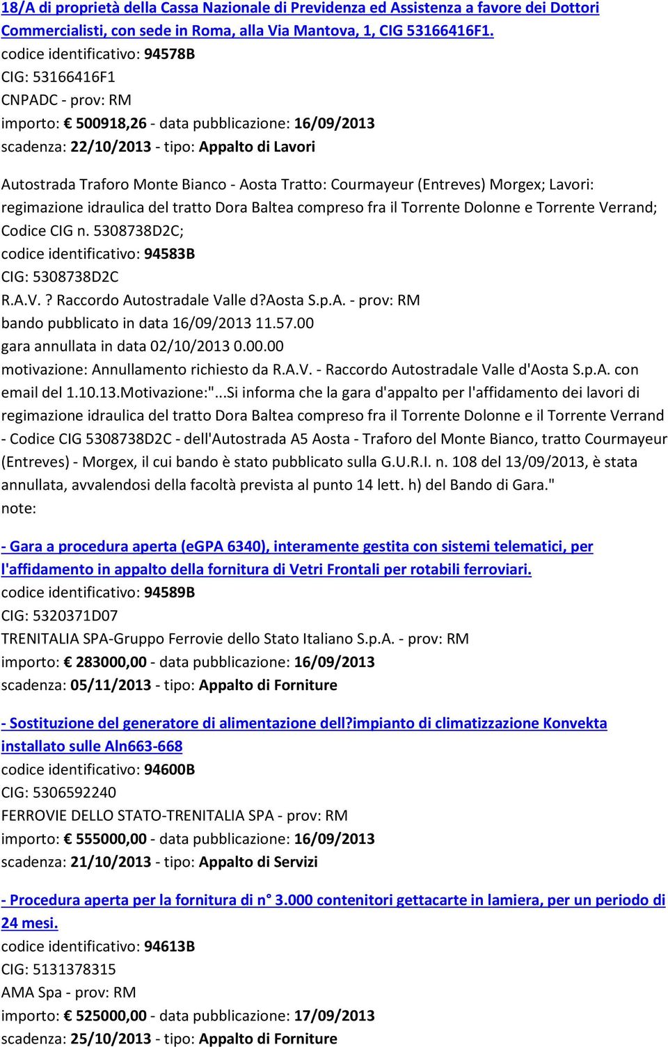 Aosta Tratto: Courmayeur (Entreves) Morgex; Lavori: regimazione idraulica del tratto Dora Baltea compreso fra il Torrente Dolonne e Torrente Verrand; Codice CIG n.