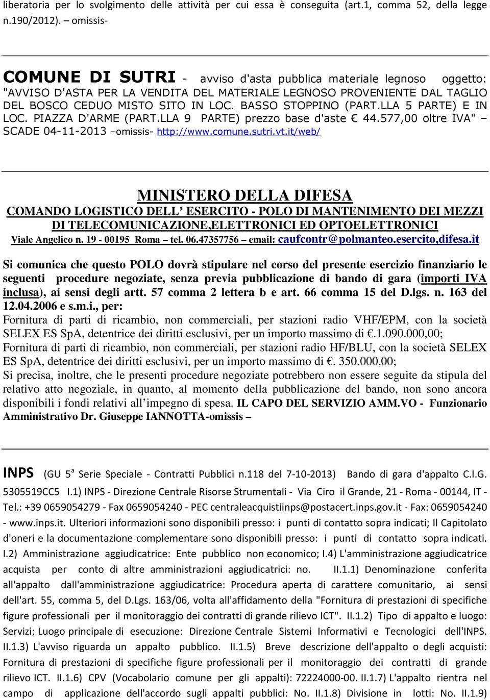 BASSO STOPPINO (PART.LLA 5 PARTE) E IN LOC. PIAZZA D'ARME (PART.LLA 9 PARTE) prezzo base d'aste 44.577,00 oltre IVA" SCADE 04-11-2013 omissis- http://www.comune.sutri.vt.