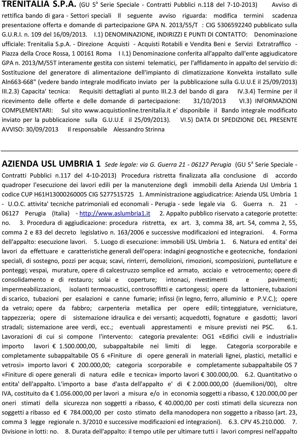 2013/55/T : CIG 5306592240 pubblicato sulla G.U.R.I. n. 109 del 16/09/2013. I.1) DENOMINAZ