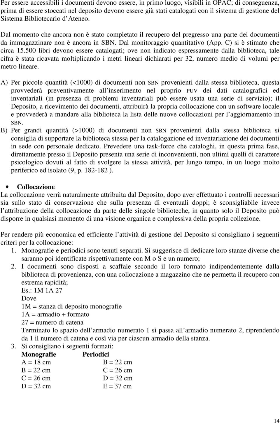 Dal monitoraggio quantitativo (App. C) si è stimato che circa 15.