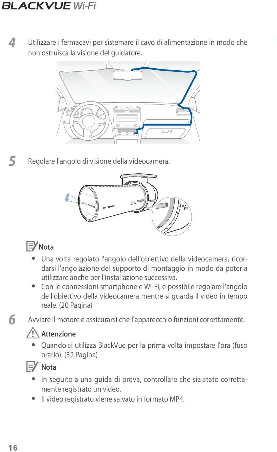 y Con le connessioni smartphone e Wi-Fi, è possibile regolare l'angolo dell'obiettivo della videocamera mentre si guarda il video in tempo reale.