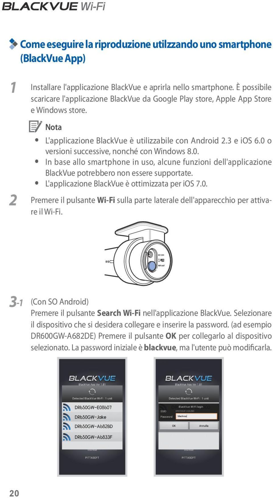 0 o versioni successive, nonché con Windows 8.0. y In base allo smartphone in uso, alcune funzioni dell'applicazione BlackVue potrebbero non essere supportate.