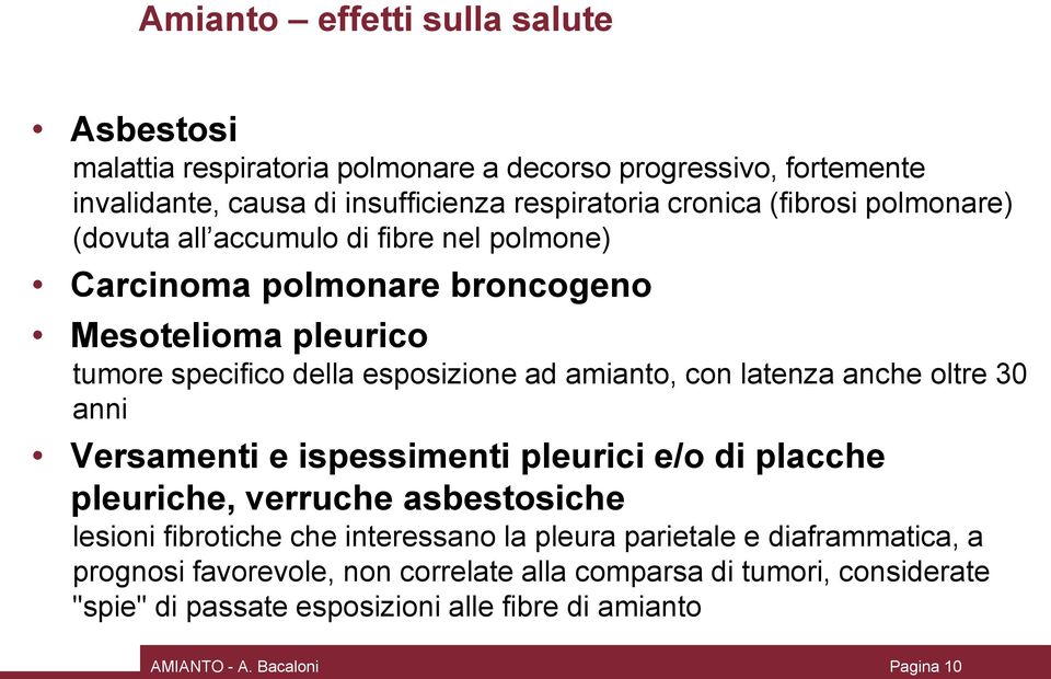 latenza anche oltre 30 anni Versamenti e ispessimenti pleurici e/o di placche pleuriche, verruche asbestosiche lesioni fibrotiche che interessano la pleura parietale