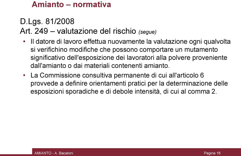 possono comportare un mutamento significativo dell'esposizione dei lavoratori alla polvere proveniente dall'amianto o dai materiali