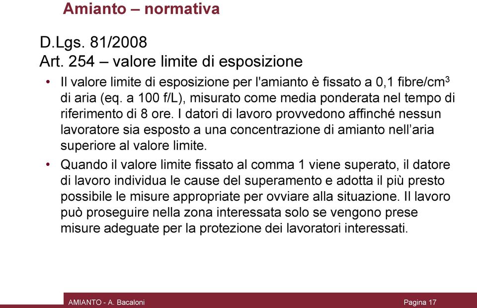 I datori di lavoro provvedono affinché nessun lavoratore sia esposto a una concentrazione di amianto nell aria superiore al valore limite.