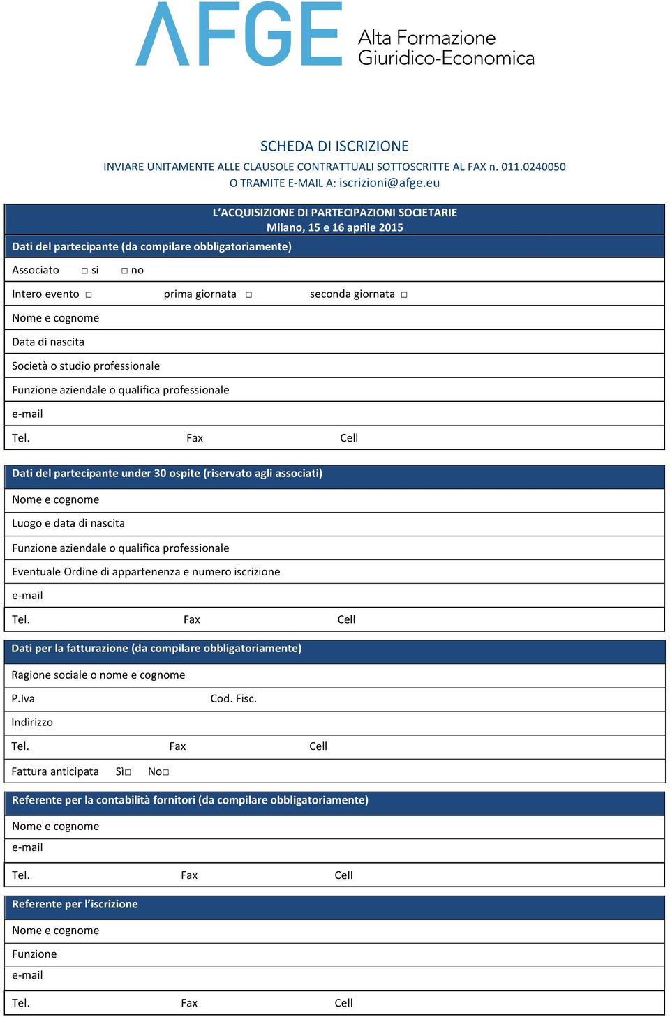 cognome Data di nascita Società o studio professionale Funzione aziendale o qualifica professionale Dati del partecipante under 30 ospite (riservato agli associati) Nome e cognome Luogo e data di