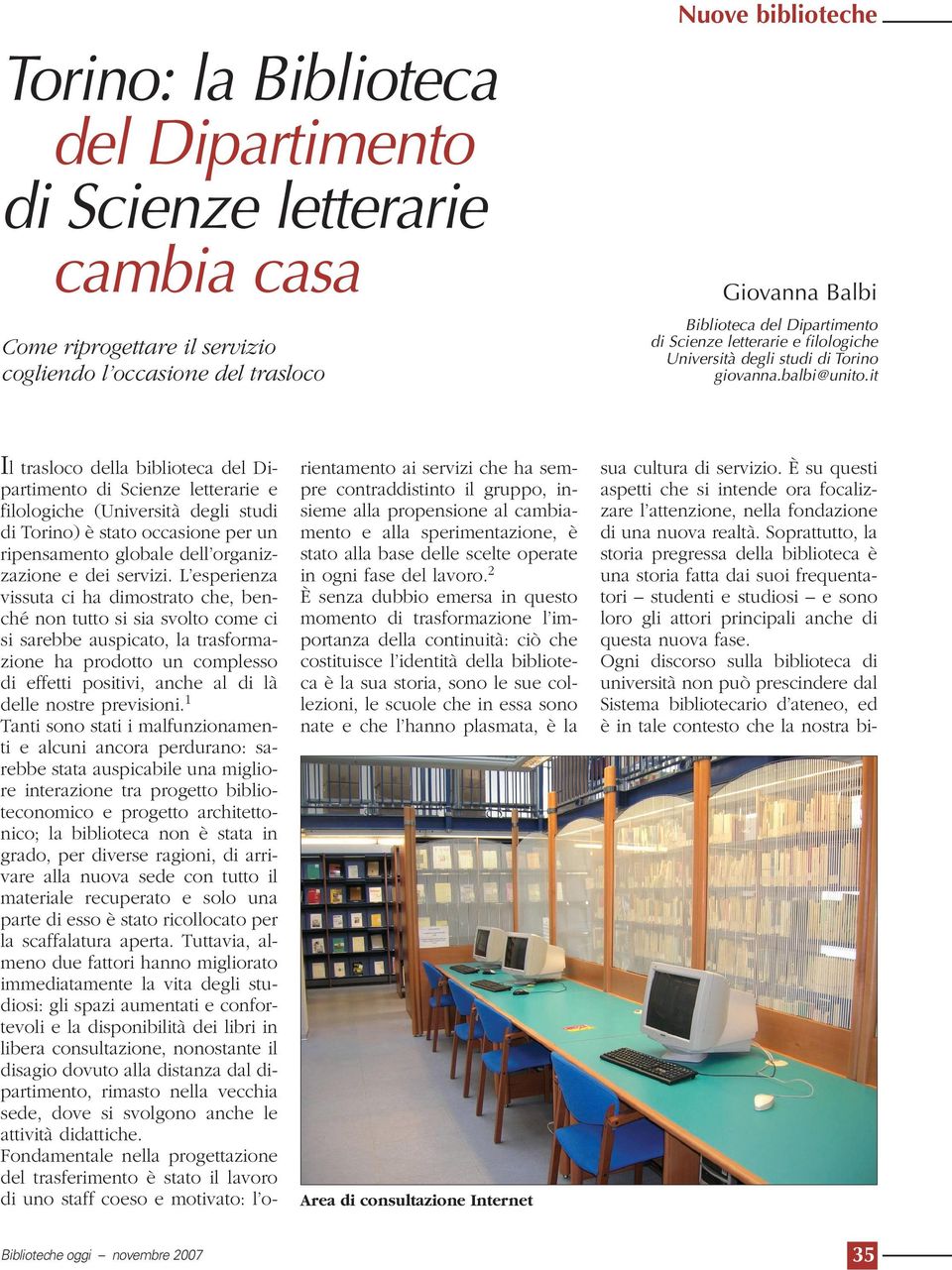 it Il trasloco della biblioteca del Dipartimento di Scienze letterarie e filologiche (Università degli studi di Torino) è stato occasione per un ripensamento globale dell organizzazione e dei servizi.
