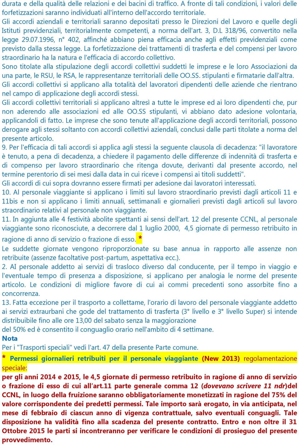 L 318/96, convertito nella legge 29.07.1996, n 402, affinché abbiano piena efficacia anche agli effetti previdenziali come previsto dalla stessa legge.