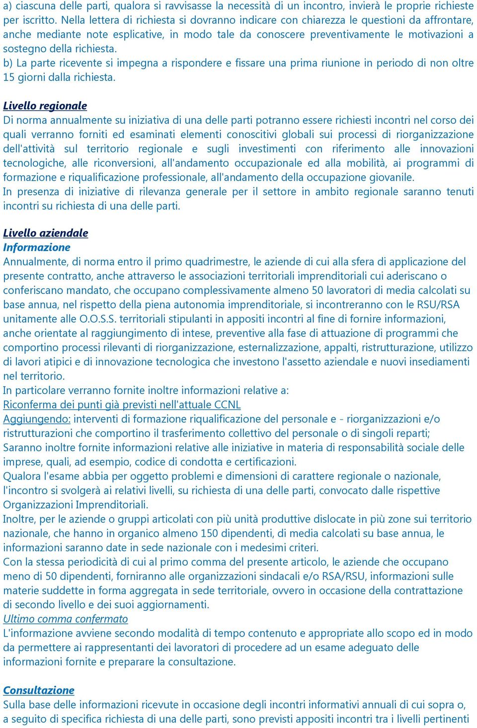 richiesta. b) La parte ricevente si impegna a rispondere e fissare una prima riunione in periodo di non oltre 15 giorni dalla richiesta.