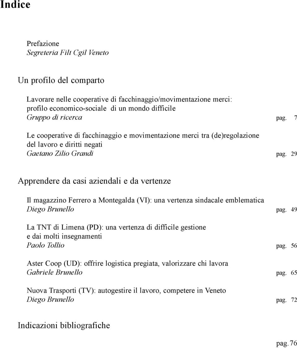 29 Apprendere da casi aziendali e da vertenze Il magazzino Ferrero a Montegalda (VI): una vertenza sindacale emblematica Diego Brunello pag.