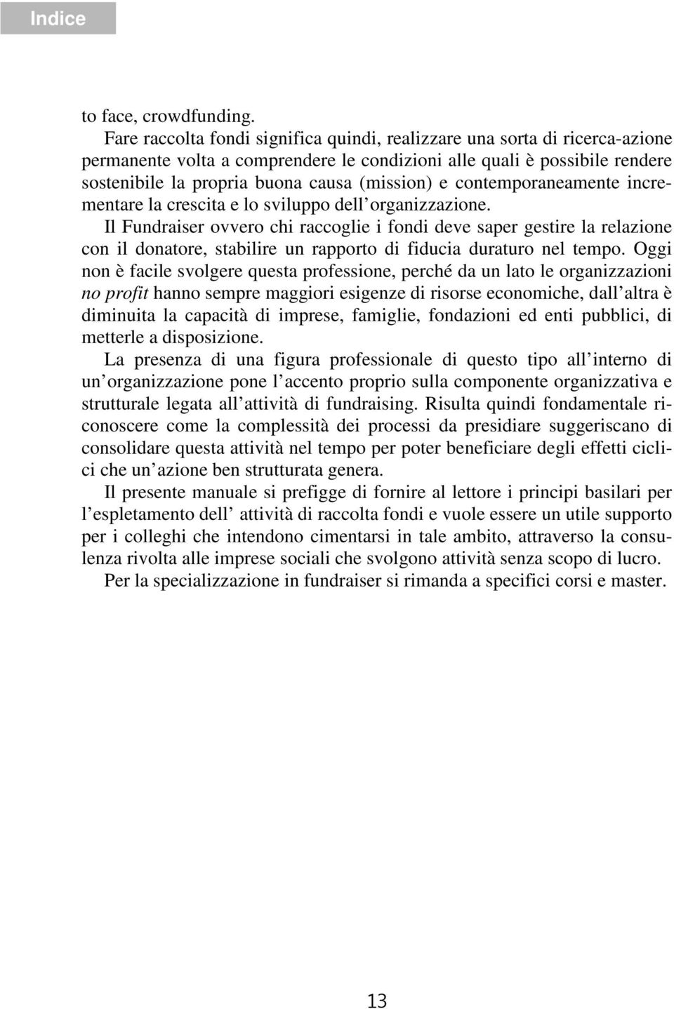 contemporaneamente incrementare la crescita e lo sviluppo dell organizzazione.