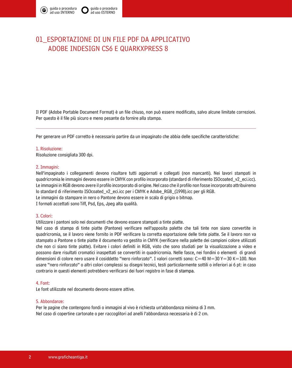 Per generare un PDF corretto è necessario partire da un impaginato che abbia delle specifiche caratteristiche: 1. Risoluzione: Risoluzione consigliata 300 dpi. 2.