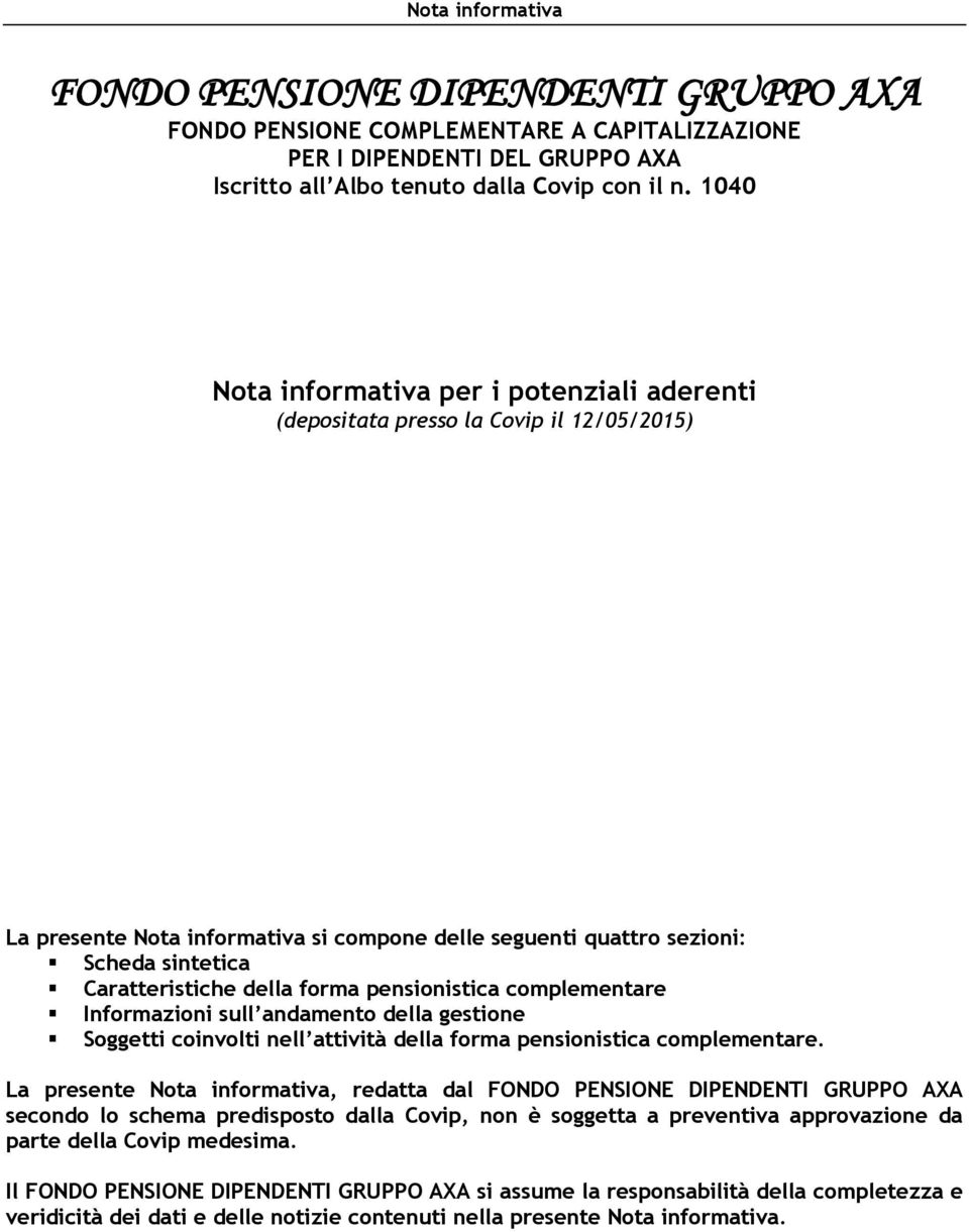 della forma pensionistica complementare Informazioni sull andamento della gestione Soggetti coinvolti nell attività della forma pensionistica complementare.