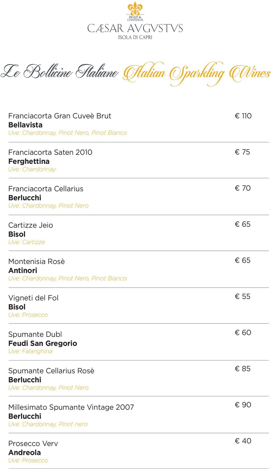 Chardonnay, Pinot Nero, Pinot Bianco Vigneti del Fol Bisol Uve: Prosecco Spumante Dubl Feudi San Gregorio Uve: Falanghina Spumante Cellarius Rosè Berlucchi