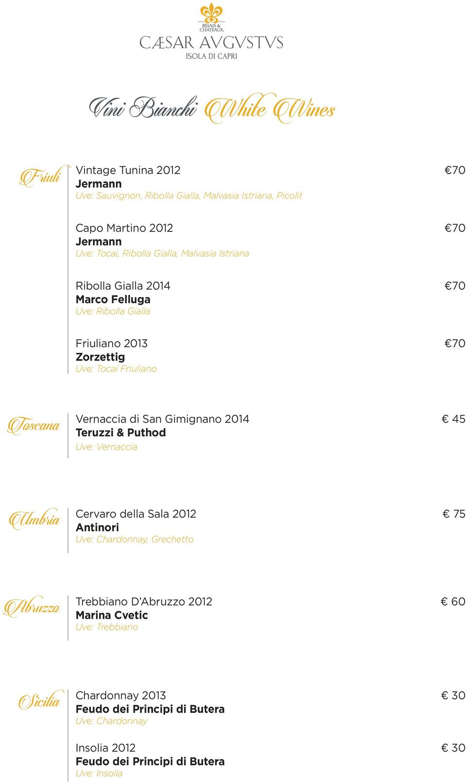 Vernaccia di San Gimignano 2014 45 Teruzzi & Puthod Uve: Vernaccia Umbria Cervaro della Sala 2012 75 Antinori Uve: Chardonnay, Grechetto Abruzzo Trebbiano D
