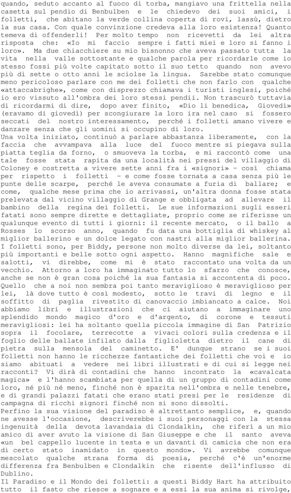 Per molto tempo non ricevetti da lei altra risposta che: «Io mi faccio sempre i fatti miei e loro si fanno i loro».