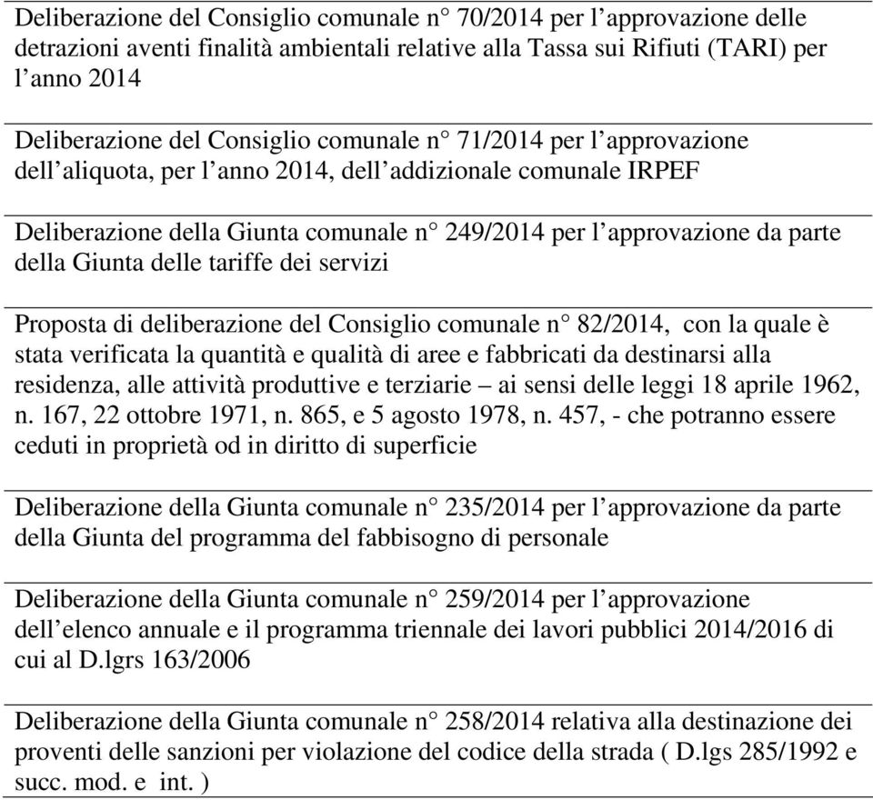 tariffe dei servizi Proposta di deliberazione del Consiglio comunale n 82/2014, con la quale è stata verificata la quantità e qualità di aree e fabbricati da destinarsi alla residenza, alle attività