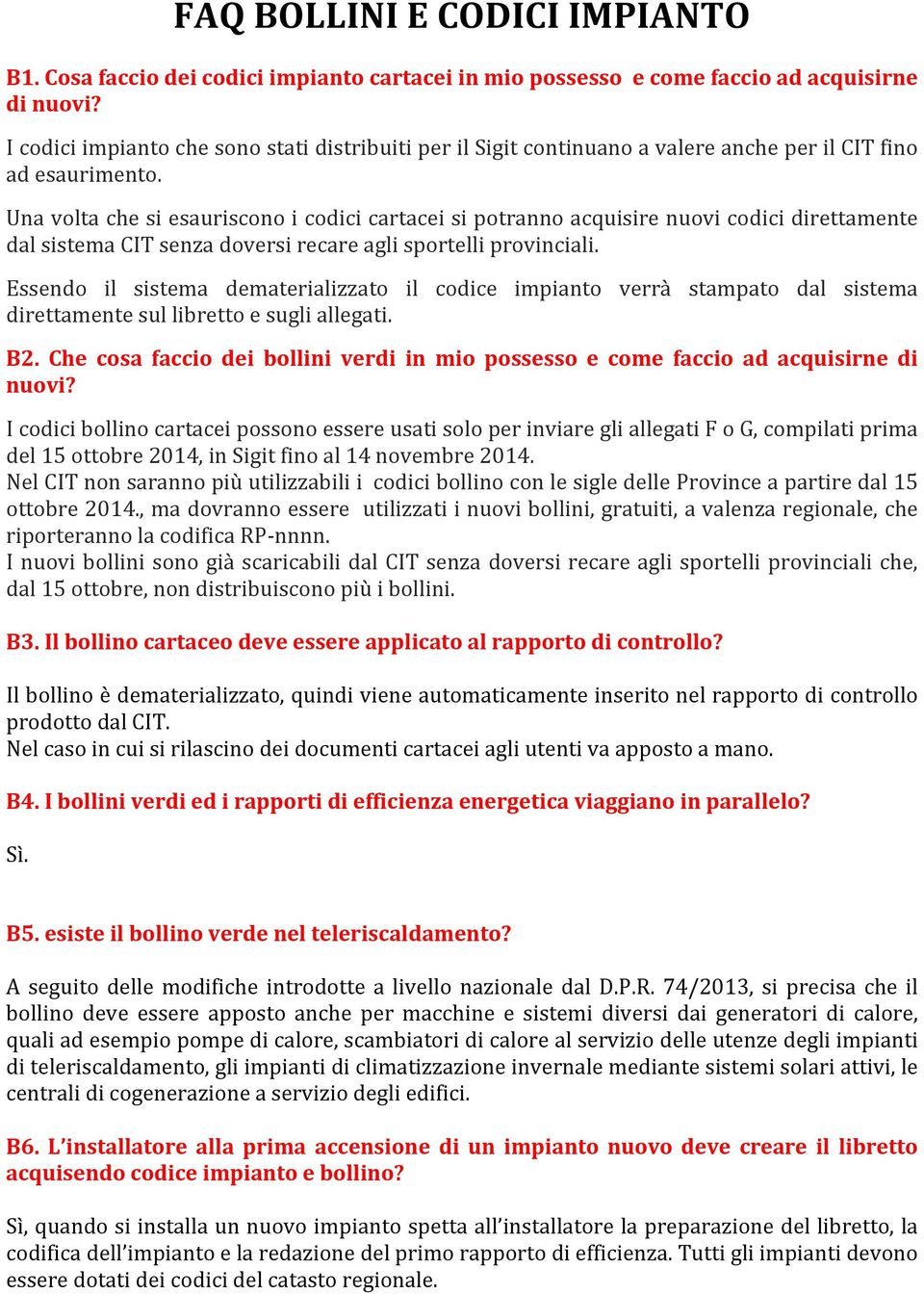 Una volta che si esauriscono i codici cartacei si potranno acquisire nuovi codici direttamente dal sistema CIT senza doversi recare agli sportelli provinciali.