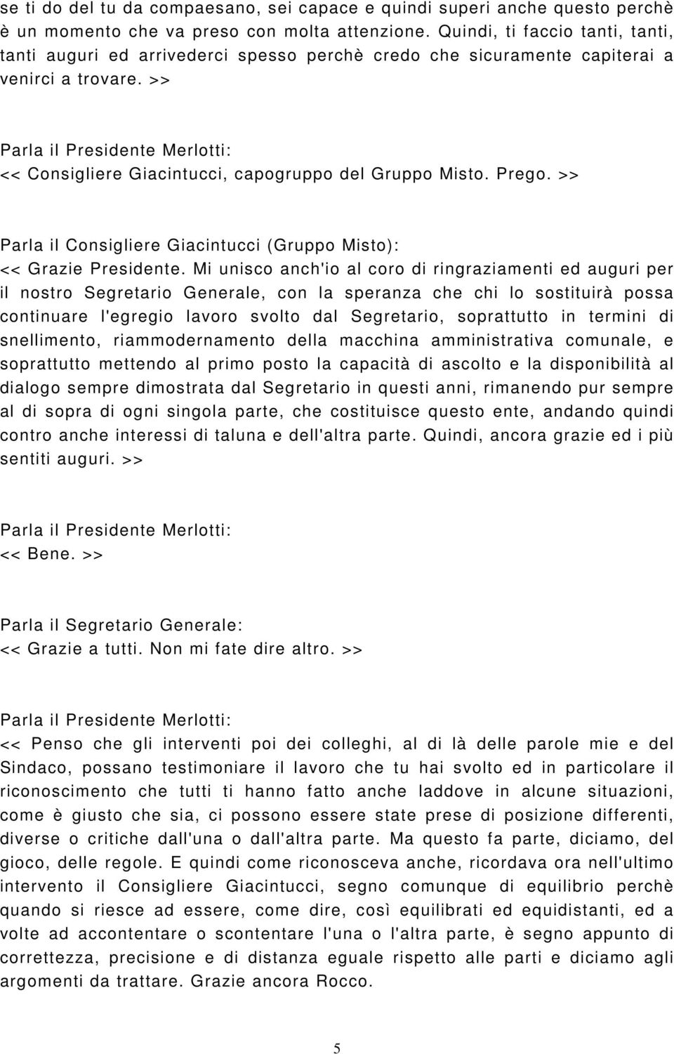 >> Parla il Consigliere Giacintucci (Gruppo Misto): << Grazie Presidente.