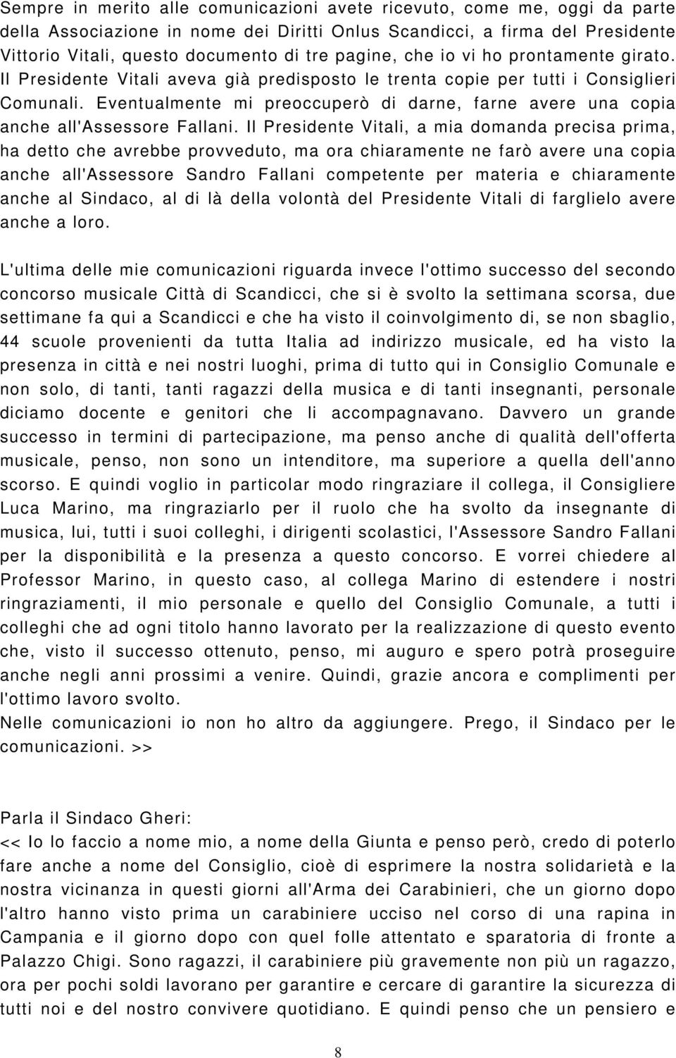 Eventualmente mi preoccuperò di darne, farne avere una copia anche all'assessore Fallani.