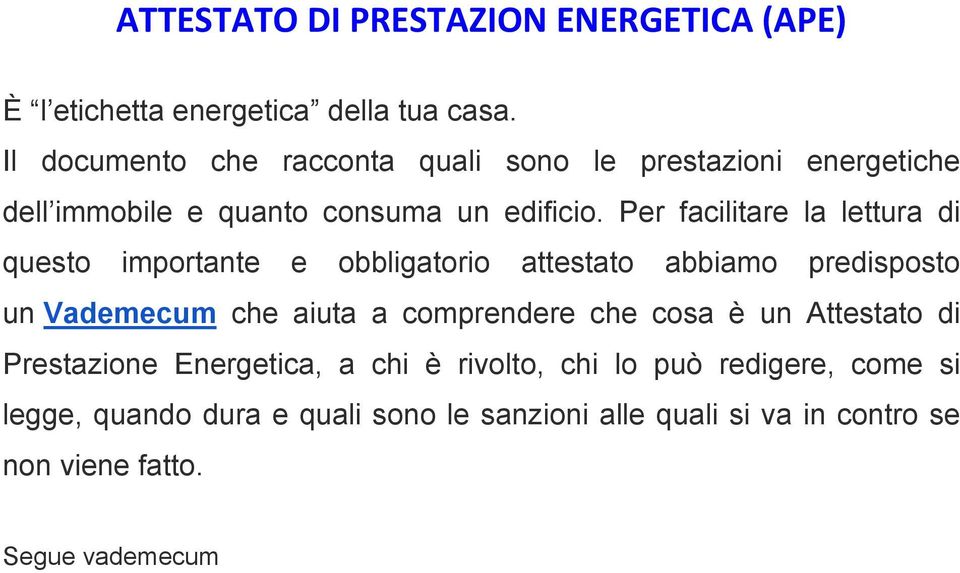 Per facilitare la lettura di questo importante e obbligatorio attestato abbiamo predisposto un Vademecum che aiuta a comprendere