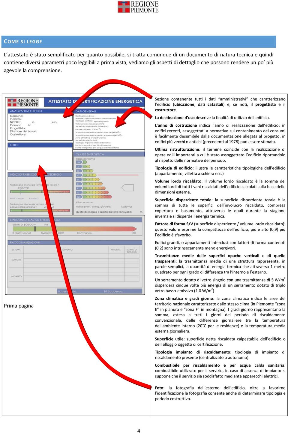 Prima pagina Sezione contenente tutti i dati amministrativi che caratterizzano l edificio (ubicazione, dati catastali) e, se noti, il progettista e il costruttore.