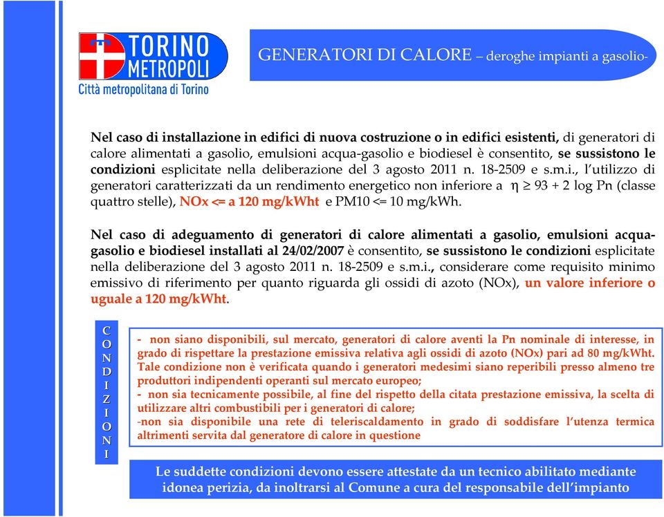 Nel caso di adeguamento di generatori di calore alimentati a gasolio, emulsioni acqua- gasolio e biodiesel installati al 24/02/2007 è consentito, se sussistono le condizioni esplicitate nella